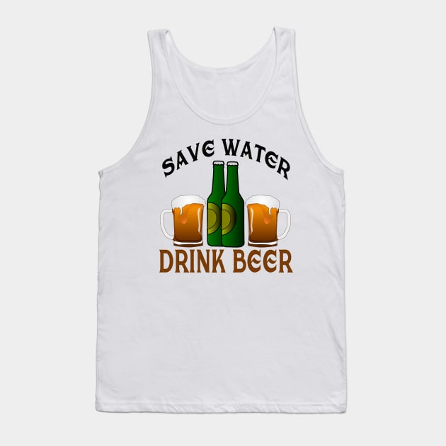 Save Water,Drink Beer Tank Top by leif71